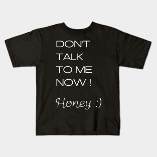 Don't talk to me honey - graphics for marriage Kids T-Shirt